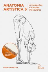 Anatomia Artística Vol. 5: Articulações e funções musculares | Michel Lauricella
