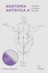 Anatomia artística Vol. 4: Gordura e dobras de pele | Michel Lauricella